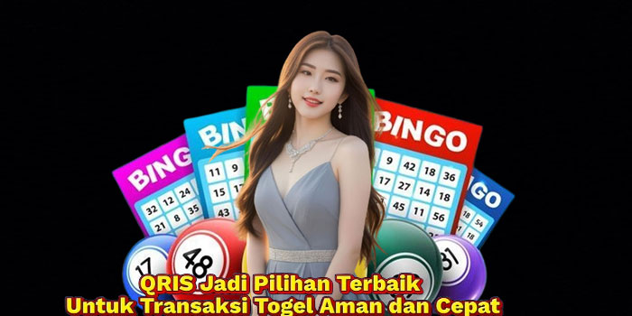 QRIS Jadi Pilihan Terbaik Untuk Transaksi Togel Aman dan Cepat