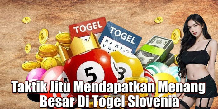 Taktik Jitu Mendapatkan Menang Besar Di Togel Slovenia
