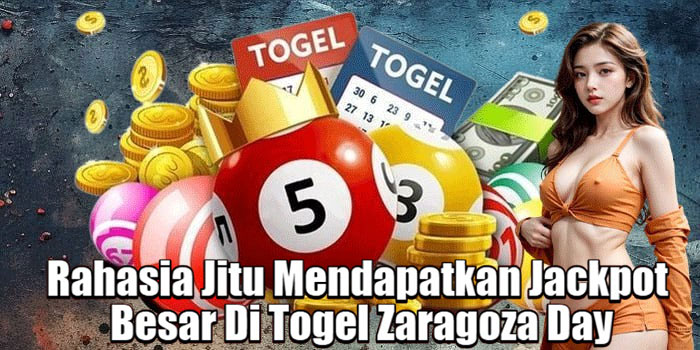 Rahasia Jitu Mendapatkan Jackpot Besar Di Togel Zaragoza Day