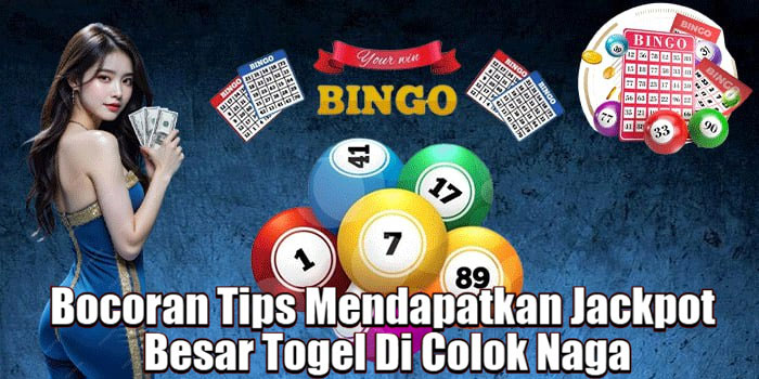 Bocoran Tips Mendapatkan Jackpot Besar Togel Di Colok Naga
