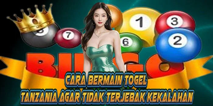 Cara Bermain Togel Tanzania Agar Tidak Terjebak Kekalahan