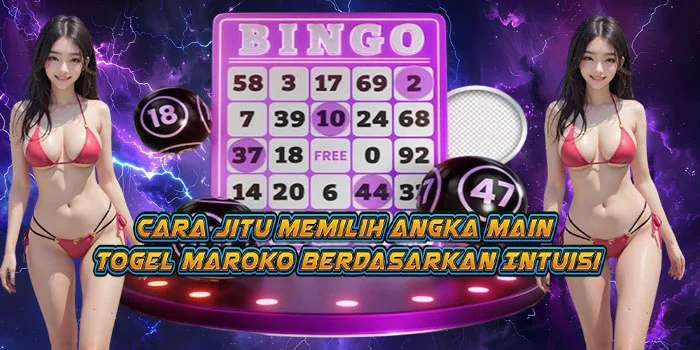 Cara Jitu Memilih Angka Main Togel Maroko Berdasarkan Intuisi